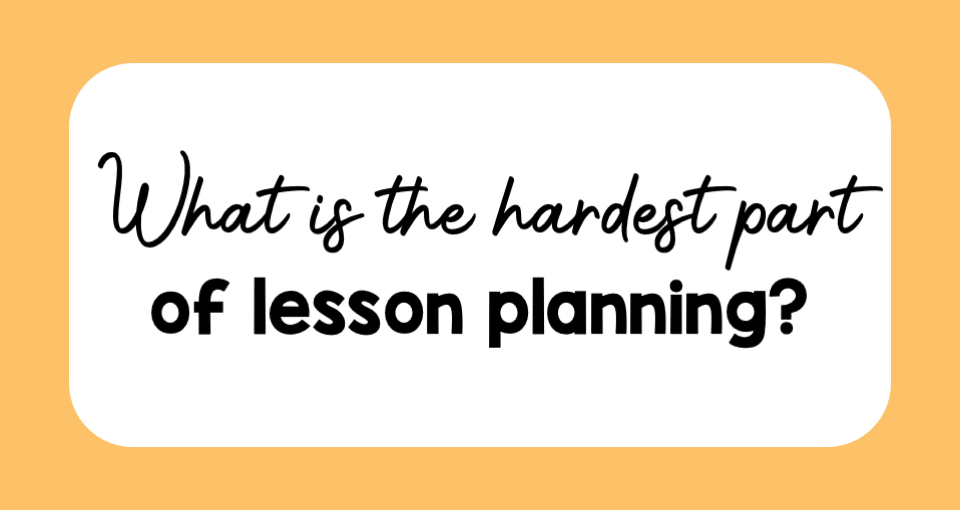 what is the hardest part of lesson planning