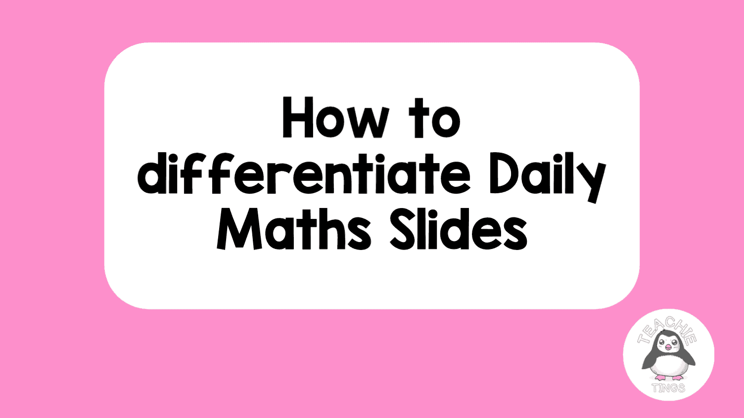 How to differentiate daily maths slides